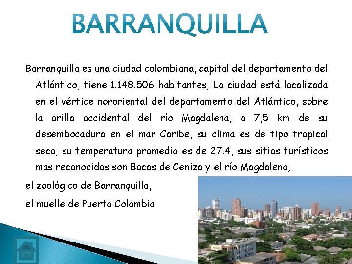 Barranquilla es una ciudad colombiana, capital departamento del Atlántico, tiene 1. 148. 506 habitantes,