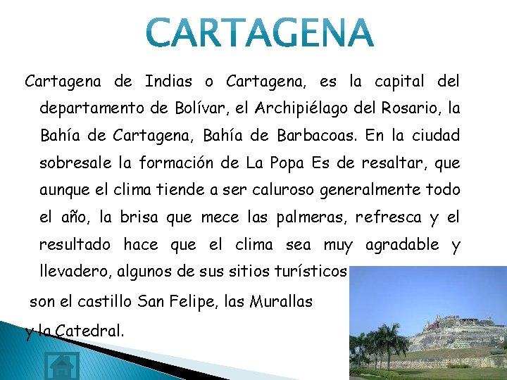 Cartagena de Indias o Cartagena, es la capital departamento de Bolívar, el Archipiélago del