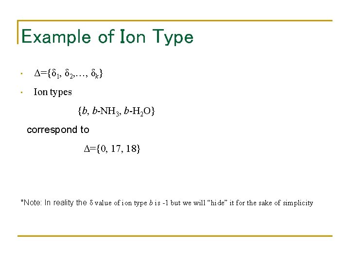 Example of Ion Type • Δ={δ 1, δ 2, …, δk} • Ion types