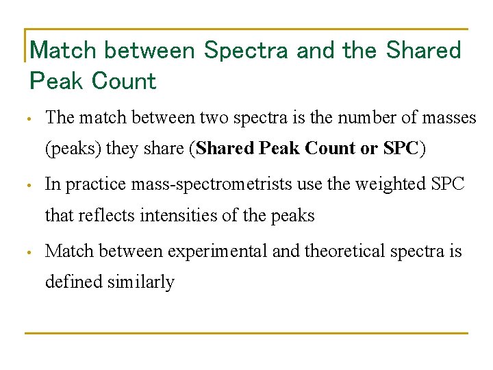 Match between Spectra and the Shared Peak Count • The match between two spectra