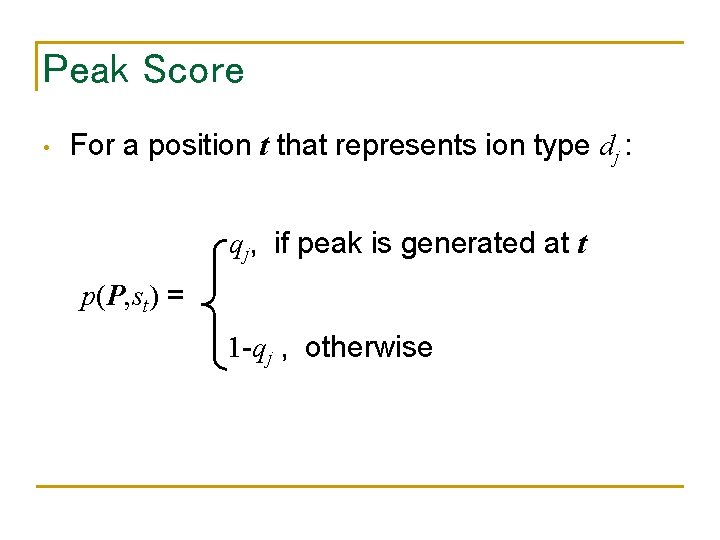 Peak Score • For a position t that represents ion type dj : qj,