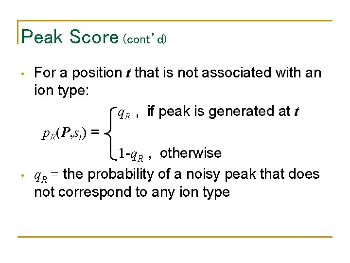 Peak Score (cont’d) • • For a position t that is not associated with