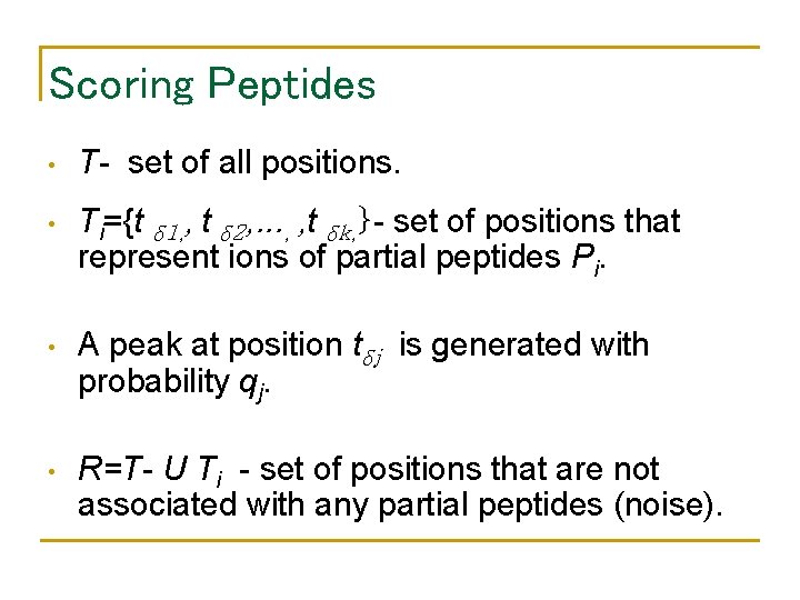 Scoring Peptides • T- set of all positions. • Ti={t δ 1, , t
