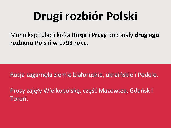 Drugi rozbiór Polski Mimo kapitulacji króla Rosja i Prusy dokonały drugiego rozbioru Polski w