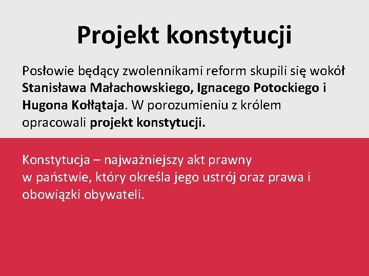 Projekt konstytucji Posłowie będący zwolennikami reform skupili się wokół Stanisława Małachowskiego, Ignacego Potockiego i