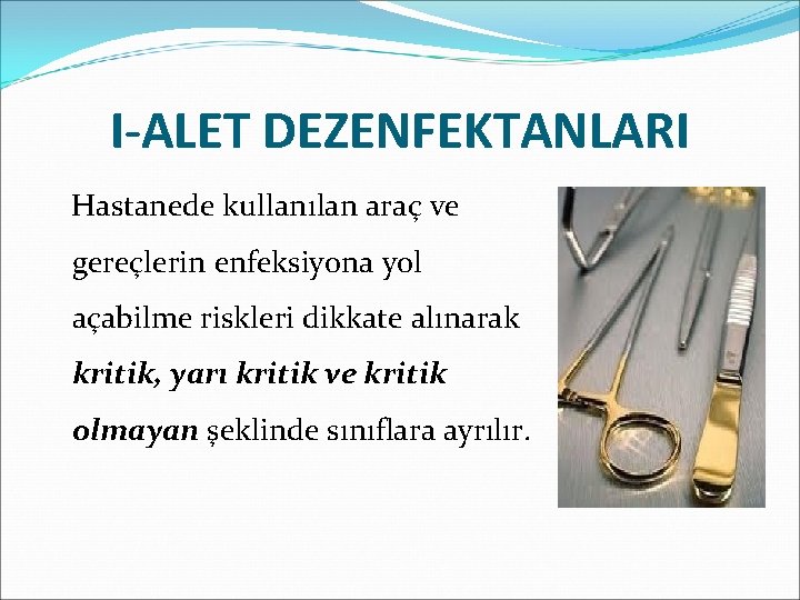 I-ALET DEZENFEKTANLARI Hastanede kullanılan araç ve gereçlerin enfeksiyona yol açabilme riskleri dikkate alınarak kritik,