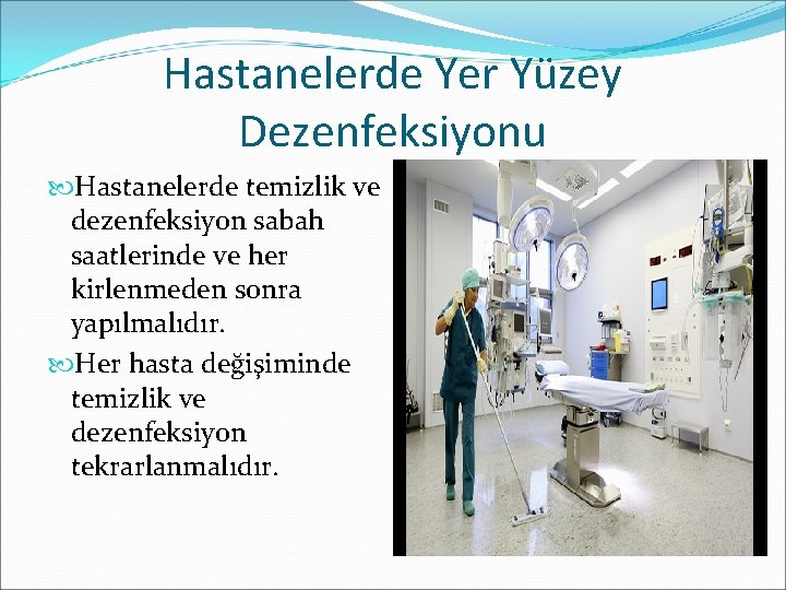 Hastanelerde Yer Yüzey Dezenfeksiyonu Hastanelerde temizlik ve dezenfeksiyon sabah saatlerinde ve her kirlenmeden sonra