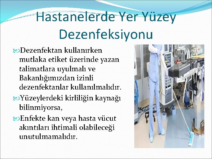 Hastanelerde Yer Yüzey Dezenfeksiyonu Dezenfektan kullanırken mutlaka etiket üzerinde yazan talimatlara uyulmalı ve Bakanlığımızdan