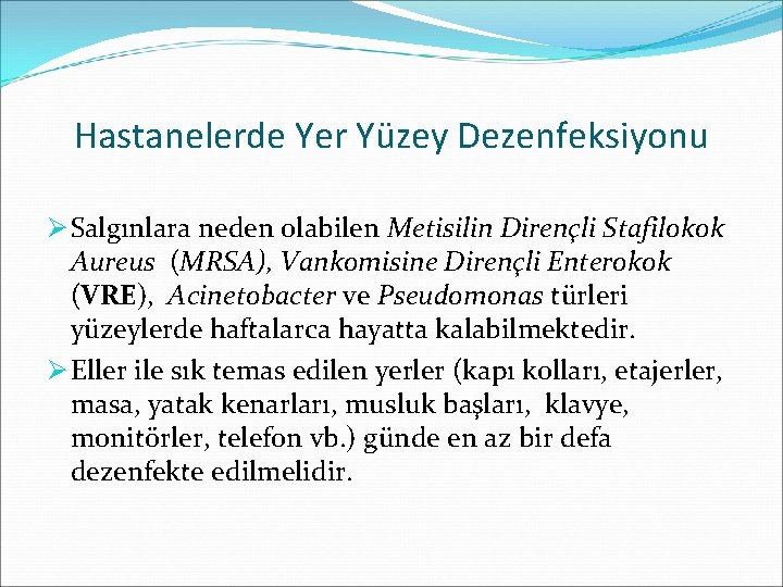 Hastanelerde Yer Yüzey Dezenfeksiyonu Ø Salgınlara neden olabilen Metisilin Dirençli Stafilokok Aureus (MRSA), Vankomisine