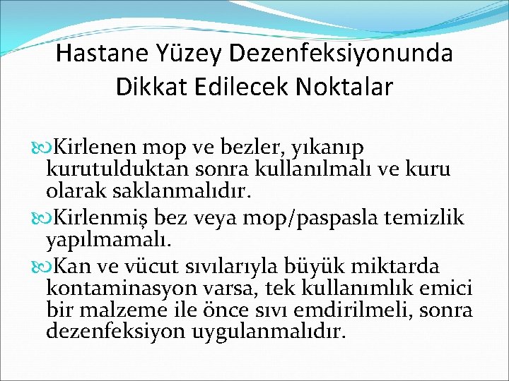 Hastane Yüzey Dezenfeksiyonunda Dikkat Edilecek Noktalar Kirlenen mop ve bezler, yıkanıp kurutulduktan sonra kullanılmalı