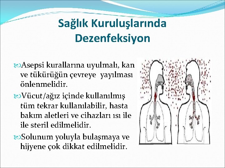 Sağlık Kuruluşlarında Dezenfeksiyon Asepsi kurallarına uyulmalı, kan ve tükürüğün çevreye yayılması önlenmelidir. Vücut/ağız içinde