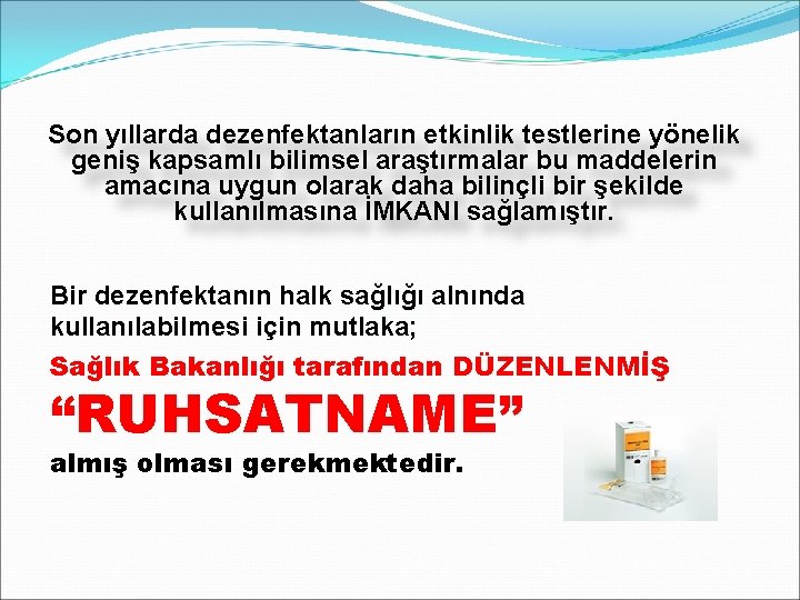 Son yıllarda dezenfektanların etkinlik testlerine yönelik geniş kapsamlı bilimsel araştırmalar bu maddelerin amacına uygun