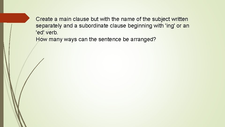 Create a main clause but with the name of the subject written separately and
