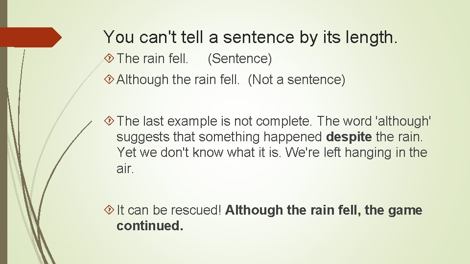 You can't tell a sentence by its length. The rain fell. (Sentence) Although the