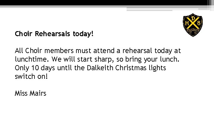 Choir Rehearsals today! All Choir members must attend a rehearsal today at lunchtime. We