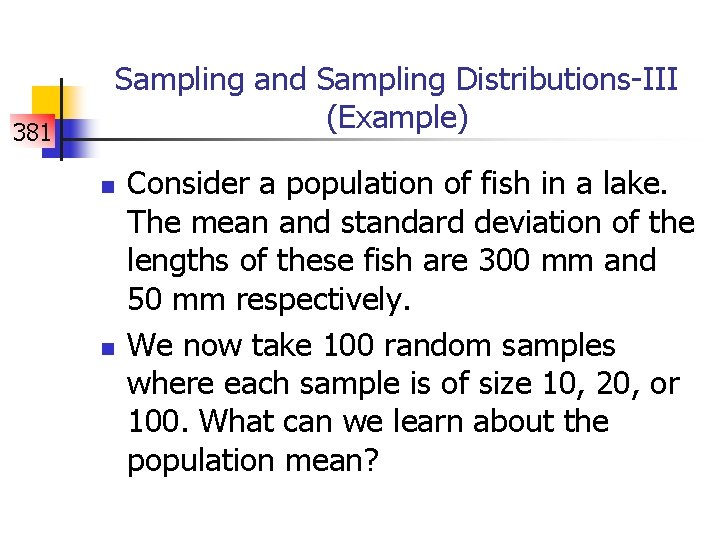 Sampling and Sampling Distributions-III (Example) 381 n n Consider a population of fish in