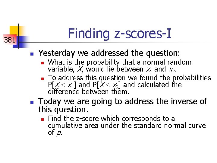 Finding z-scores-I 381 n Yesterday we addressed the question: n n n What is