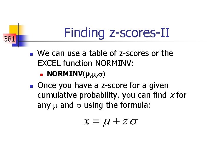 Finding z-scores-II 381 n We can use a table of z-scores or the EXCEL