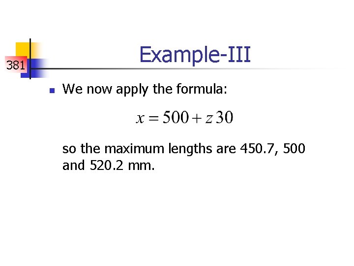 Example-III 381 n We now apply the formula: so the maximum lengths are 450.