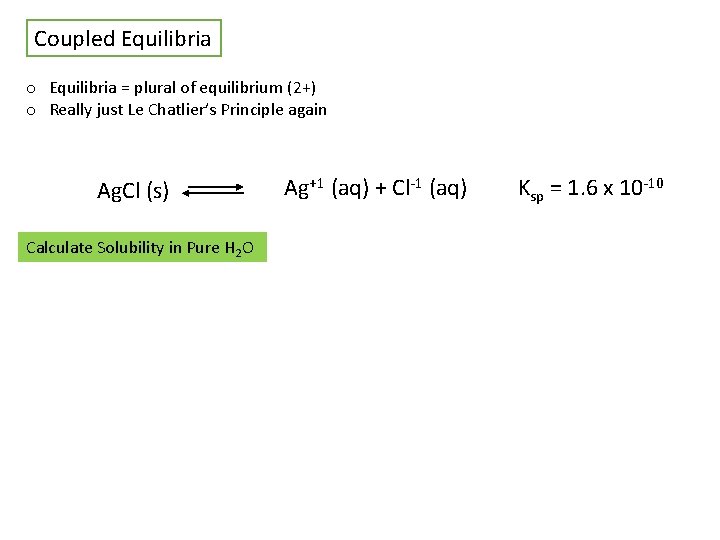 Coupled Equilibria o Equilibria = plural of equilibrium (2+) o Really just Le Chatlier’s