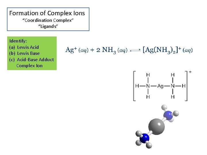 Formation of Complex Ions “Coordination Complex” “Ligands” Identify: (a) Lewis Acid (b) Lewis Base