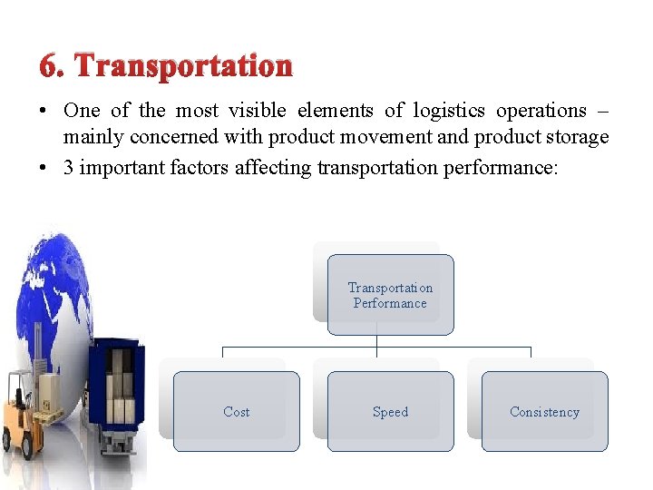 6. Transportation • One of the most visible elements of logistics operations – mainly