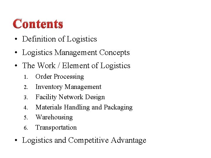 Contents • Definition of Logistics • Logistics Management Concepts • The Work / Element