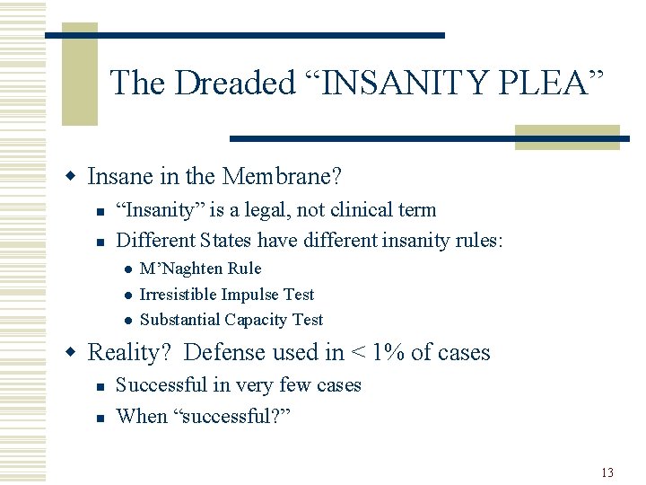The Dreaded “INSANITY PLEA” w Insane in the Membrane? n n “Insanity” is a