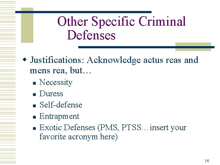 Other Specific Criminal Defenses w Justifications: Acknowledge actus reas and mens rea, but… n