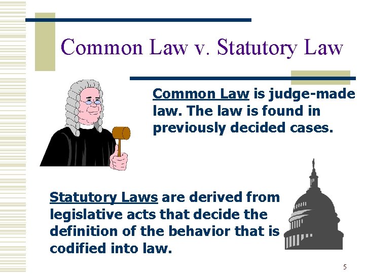 Common Law v. Statutory Law Common Law is judge-made law. The law is found