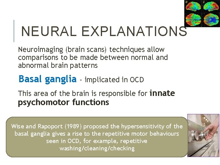 NEURAL EXPLANATIONS Neuroimaging (brain scans) techniques allow comparisons to be made between normal and