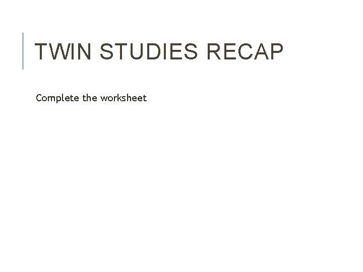 TWIN STUDIES RECAP Complete the worksheet 