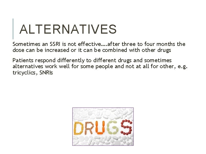 ALTERNATIVES Sometimes an SSRI is not effective…. after three to four months the dose