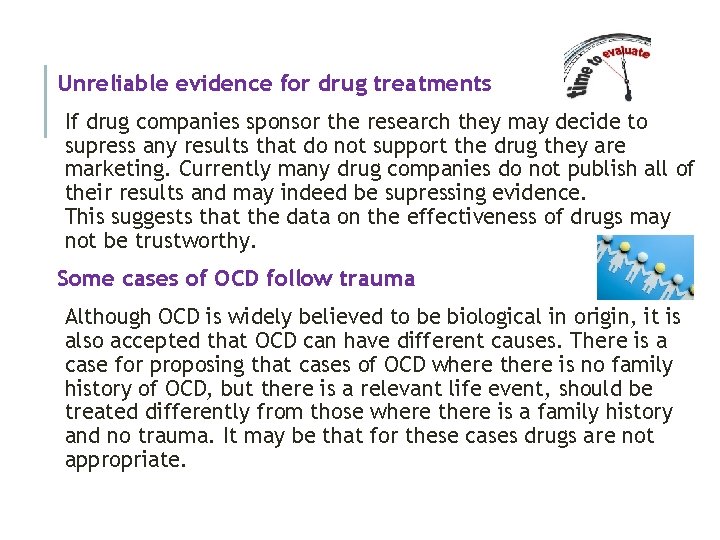 Unreliable evidence for drug treatments If drug companies sponsor the research they may decide