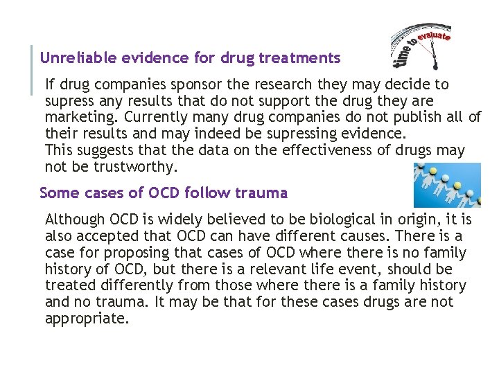 Unreliable evidence for drug treatments If drug companies sponsor the research they may decide