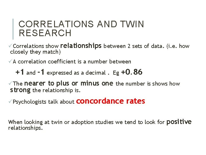 CORRELATIONS AND TWIN RESEARCH üCorrelations show relationships between 2 sets of data. (i. e.