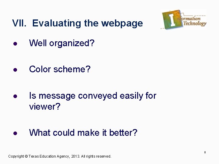 VII. Evaluating the webpage l Well organized? l Color scheme? l Is message conveyed