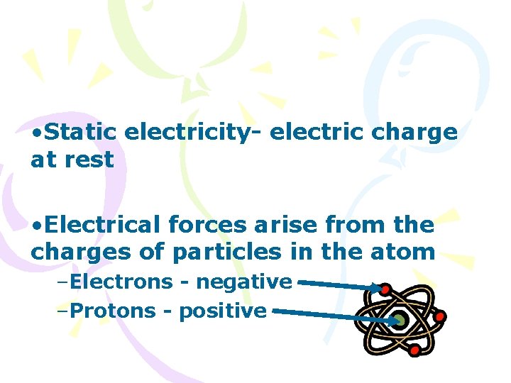  • Static electricity- electric charge at rest • Electrical forces arise from the