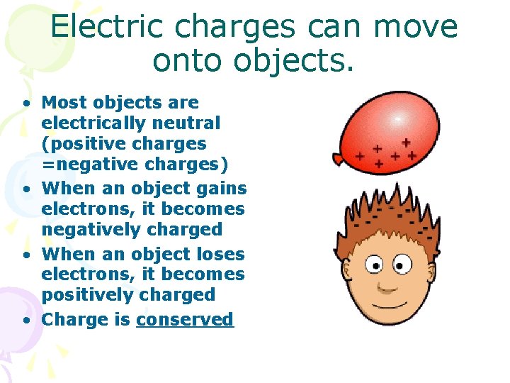 Electric charges can move onto objects. • Most objects are electrically neutral (positive charges