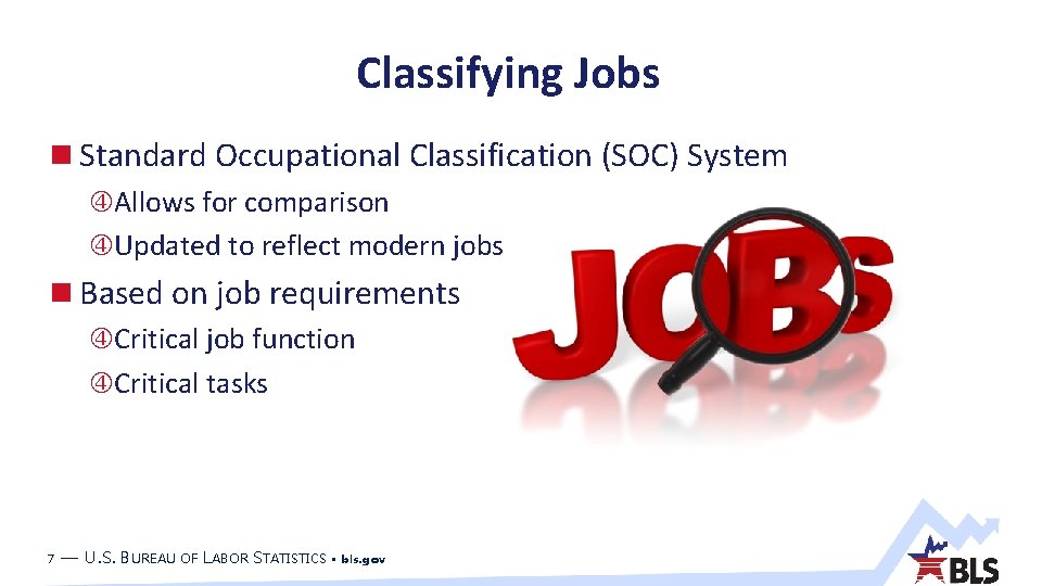 Classifying Jobs Standard Occupational Classification (SOC) System Allows for comparison Updated to reflect modern