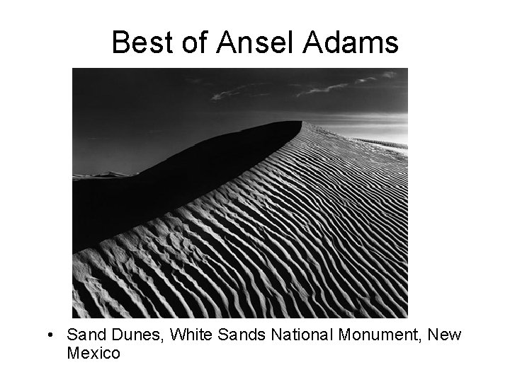 Best of Ansel Adams • Sand Dunes, White Sands National Monument, New Mexico 