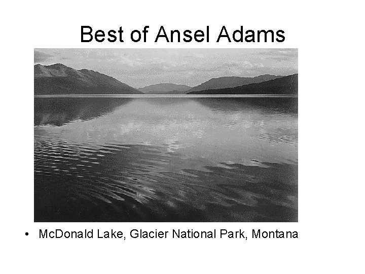 Best of Ansel Adams • Mc. Donald Lake, Glacier National Park, Montana 