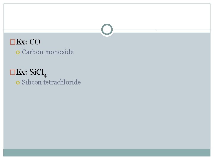 �Ex: CO Carbon monoxide �Ex: Si. Cl 4 Silicon tetrachloride 