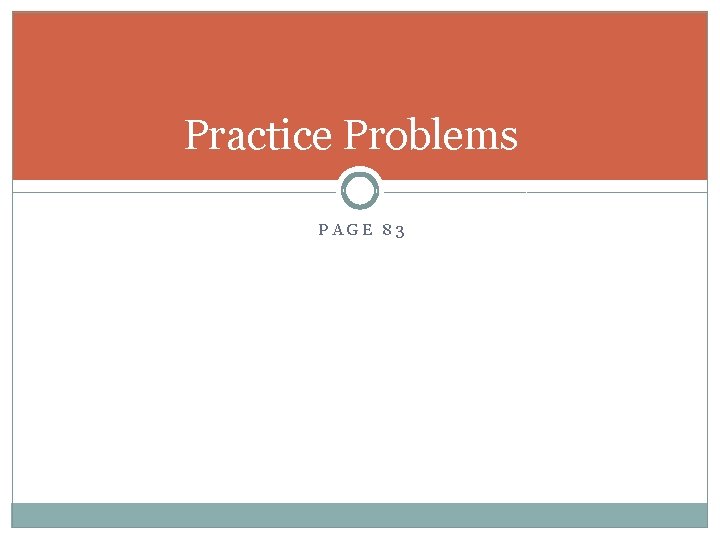 Practice Problems PAGE 83 