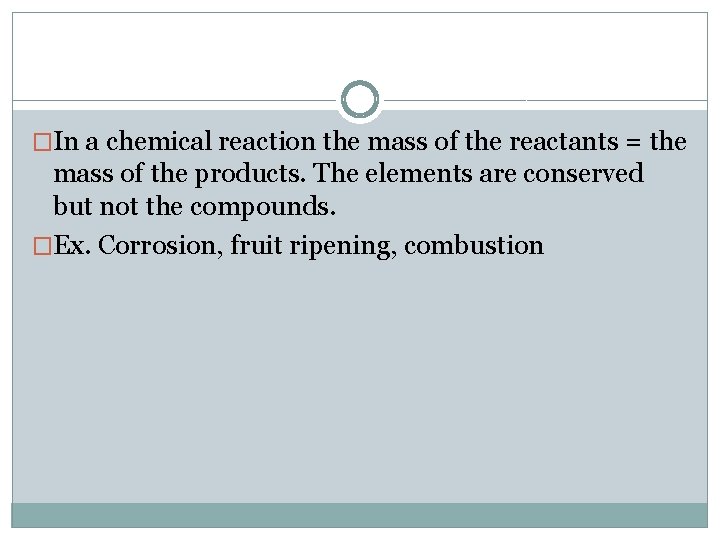 �In a chemical reaction the mass of the reactants = the mass of the