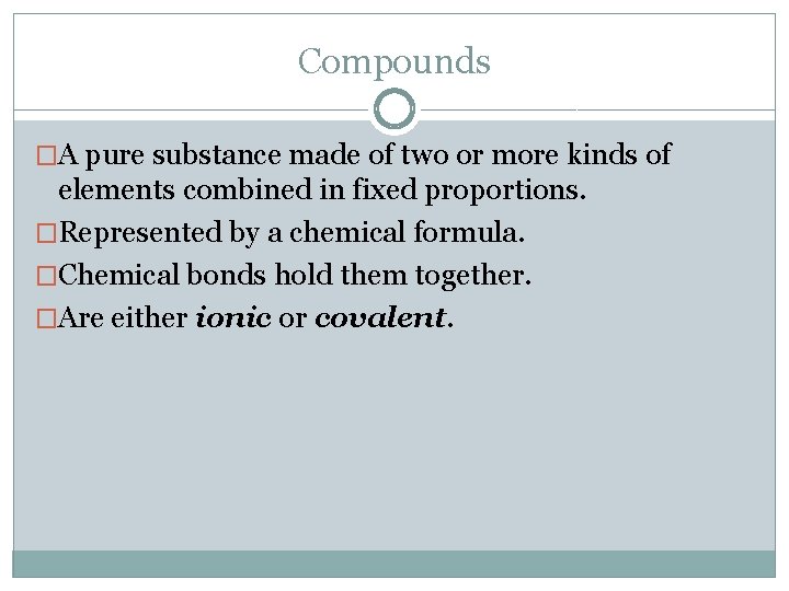 Compounds �A pure substance made of two or more kinds of elements combined in