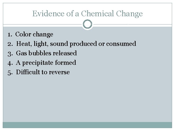 Evidence of a Chemical Change 1. 2. 3. 4. 5. Color change Heat, light,