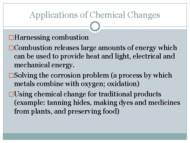 Applications of Chemical Changes �Harnessing combustion �Combustion releases large amounts of energy which can