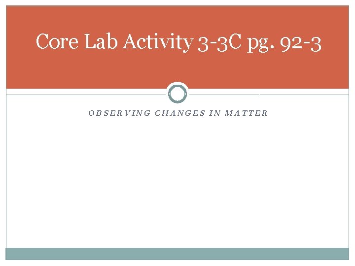 Core Lab Activity 3 -3 C pg. 92 -3 OBSERVING CHANGES IN MATTER 