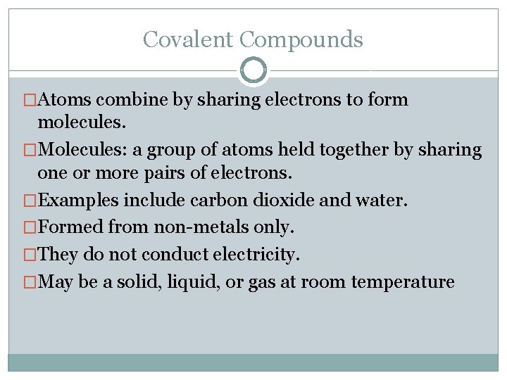 Covalent Compounds �Atoms combine by sharing electrons to form molecules. �Molecules: a group of